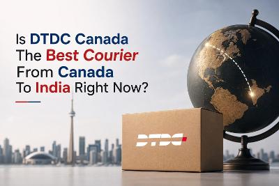 Is DTDC Canada The Best Courier From Canada To India Right Now?
